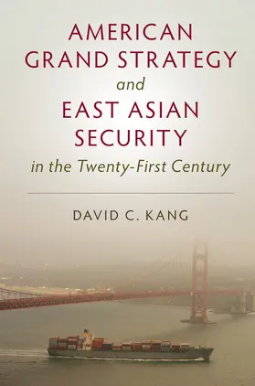 Kang | American Grand Strategy and East Asian Security in the Twenty-First Century | Buch | 978-1-316-61640-6 | sack.de