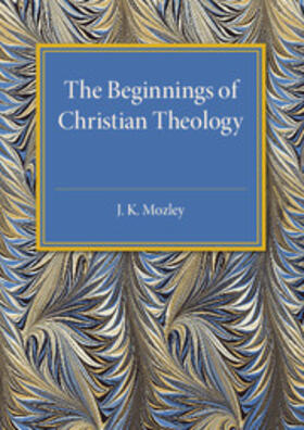 Mozley |  The Beginnings of Christian Theology | Buch |  Sack Fachmedien