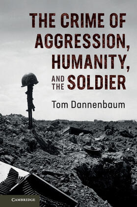 Dannenbaum |  The Crime of Aggression, Humanity, and the Soldier | Buch |  Sack Fachmedien