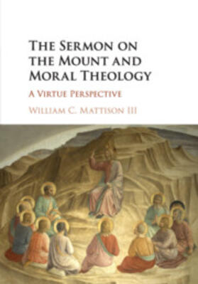 Mattison, III |  The Sermon on the Mount and Moral Theology | Buch |  Sack Fachmedien