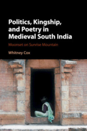 Cox |  Politics, Kingship, and Poetry in Medieval South India | Buch |  Sack Fachmedien