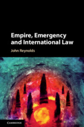 Reynolds |  Empire, Emergency and International Law | Buch |  Sack Fachmedien