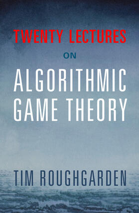 Roughgarden |  Twenty Lectures on Algorithmic Game Theory | Buch |  Sack Fachmedien