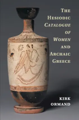 Ormand |  The Hesiodic Catalogue of Women and Archaic Greece | Buch |  Sack Fachmedien