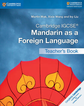Mak / Wang / Liu |  Cambridge IGCSE (R) Mandarin as a Foreign Language Teacher's Book | Buch |  Sack Fachmedien