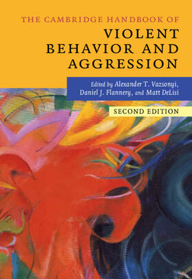 DeLisi / Vazsonyi / Flannery |  The Cambridge Handbook of Violent Behavior and             Aggression | Buch |  Sack Fachmedien