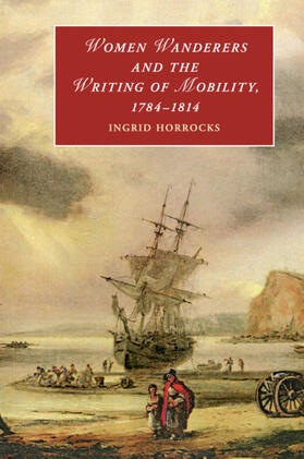 Horrocks |  Women Wanderers and the Writing of Mobility, 1784-1814 | Buch |  Sack Fachmedien