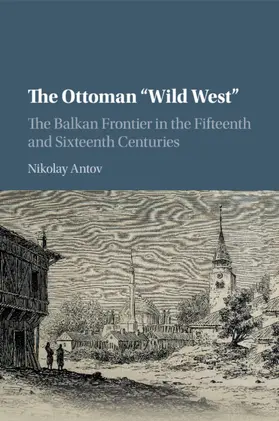 Antov |  The Ottoman "Wild West" | Buch |  Sack Fachmedien