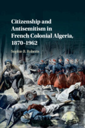 Roberts |  Citizenship and Antisemitism in French Colonial Algeria, 1870-1962 | Buch |  Sack Fachmedien