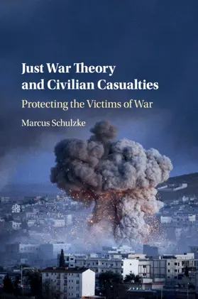 Schulzke |  Just War Theory and Civilian Casualties | Buch |  Sack Fachmedien