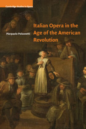 Polzonetti |  Italian Opera in the Age of the American             Revolution | Buch |  Sack Fachmedien