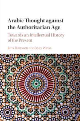 Hanssen / Weiss |  Arabic Thought against the Authoritarian Age | Buch |  Sack Fachmedien