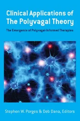 Porges / Dana |  Clinical Applications of the Polyvagal Theory: The Emergence of Polyvagal-Informed Therapies (Norton Series on Interpersonal Neurobiology) | eBook | Sack Fachmedien