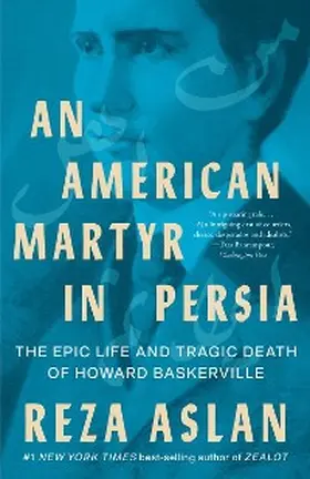 Aslan |  An American Martyr in Persia: The Epic Life and Tragic Death of Howard Baskerville | eBook | Sack Fachmedien