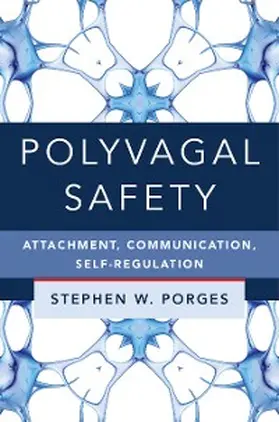 Porges |  Polyvagal Safety: Attachment, Communication, Self-Regulation (Norton Series on Interpersonal Neurobiology) | eBook | Sack Fachmedien