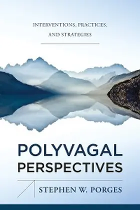 Porges |  Polyvagal Perspectives: Interventions, Practices, and Strategies (First Edition)  (Norton Series on Interpersonal Neurobiology) | eBook | Sack Fachmedien