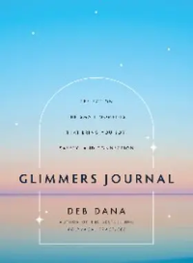 Dana |  Glimmers Journal: Reflect on the Small Moments That Bring You Joy, Safety, and Connection | eBook | Sack Fachmedien