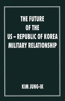 Jung-Ik |  The Future of the Us-Republic of Korea Military Relationship | Buch |  Sack Fachmedien