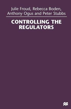 Froud / Boden / Ogus |  Controlling the Regulators | Buch |  Sack Fachmedien
