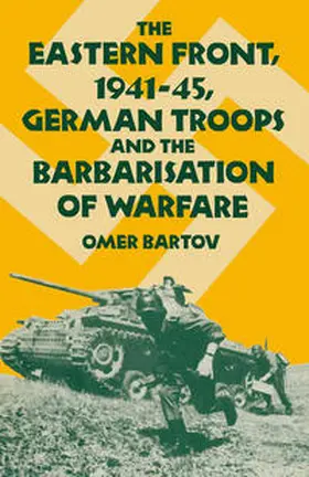 Bartov |  The Eastern Front, 1941-45, German Troops and the Barbarisation ofWarfare | eBook | Sack Fachmedien