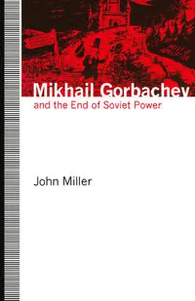 Miller |  Mikhail Gorbachev and the End of Soviet Power | eBook | Sack Fachmedien