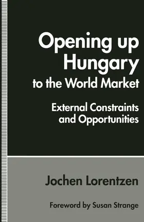 Lorentzen |  Opening Up Hungary to the World Market | Buch |  Sack Fachmedien