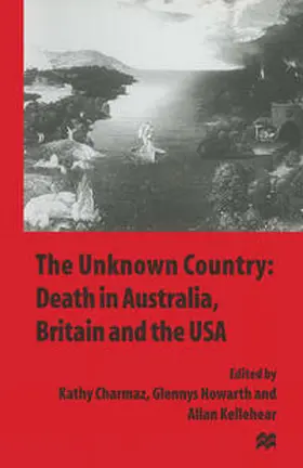 Charmaz / Howarth / Kellehear |  The Unknown Country: Death in Australia, Britain and the USA | eBook | Sack Fachmedien