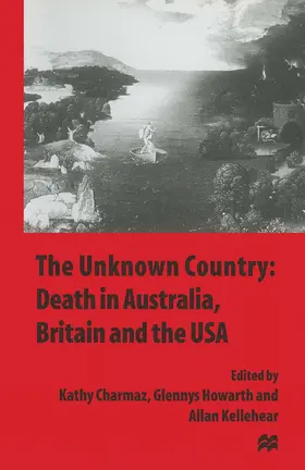 Charmaz / Howarth / Kellehear |  The Unknown Country: Death in Australia, Britain and the USA | Buch |  Sack Fachmedien