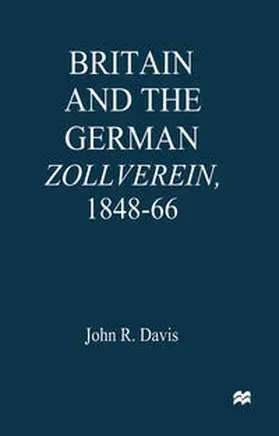 Davis |  Britain and the GermanZollverein, 1848–66 | eBook | Sack Fachmedien