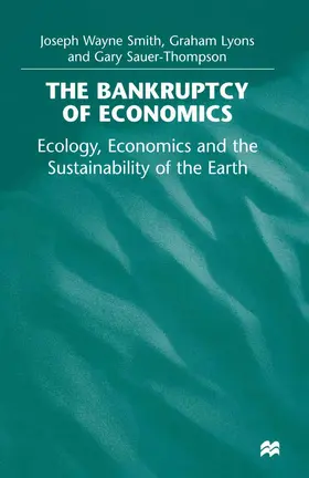 Smith / Lyons / Sauer-Thompson |  The Bankruptcy of Economics: Ecology, Economics and the Sustainability of the Earth | Buch |  Sack Fachmedien