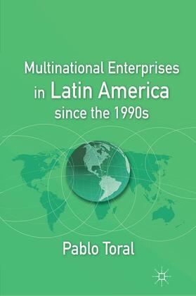 Toral |  Multinational Enterprises in Latin America Since the 1990s | Buch |  Sack Fachmedien