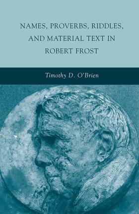 O'Brien |  Names, Proverbs, Riddles, and Material Text in Robert Frost | Buch |  Sack Fachmedien