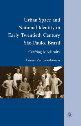 Peixoto-Mehrtens |  Urban Space and National Identity in Early Twentieth Century São Paulo, Brazil | Buch |  Sack Fachmedien