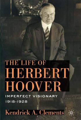 Clements |  The Life of Herbert Hoover | Buch |  Sack Fachmedien