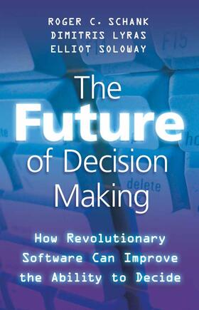 Schank / Soloway / Lyras |  The Future of Decision Making | Buch |  Sack Fachmedien