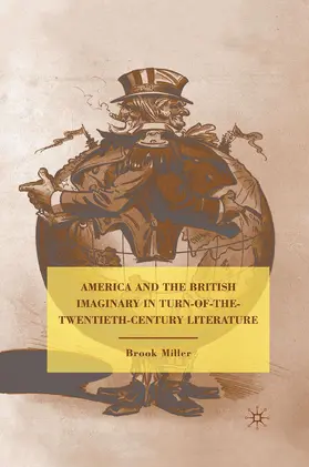 Miller |  America and the British Imaginary in Turn-of-the-Twentieth-Century Literature | Buch |  Sack Fachmedien