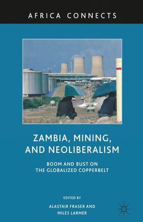 Larmer / Fraser |  Zambia, Mining, and Neoliberalism | Buch |  Sack Fachmedien