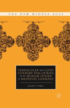 Frakes |  Vernacular and Latin Literary Discourses of the Muslim Other in Medieval Germany | Buch |  Sack Fachmedien