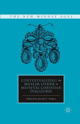 Frakes |  Contextualizing the Muslim Other in Medieval Christian Discourse | Buch |  Sack Fachmedien