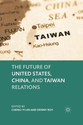 Roy / Lin |  The Future of United States, China, and Taiwan Relations | Buch |  Sack Fachmedien