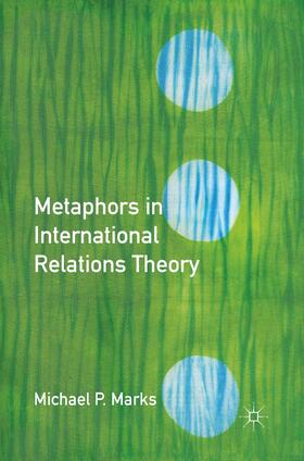 Marks |  Metaphors in International Relations Theory | Buch |  Sack Fachmedien