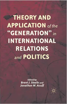 Acuff / Steele |  Theory and Application of the ¿Generation¿ in International Relations and Politics | Buch |  Sack Fachmedien