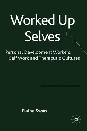 Swan |  Worked Up Selves: Personal Development Workers, Self-Work and Therapeutic Cultures | Buch |  Sack Fachmedien