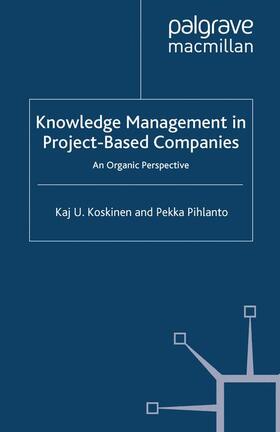 Pihlanto / Koskinen |  Knowledge Management in Project-Based Companies | Buch |  Sack Fachmedien