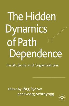 Sydow / Schreyögg |  The Hidden Dynamics of Path Dependence | Buch |  Sack Fachmedien