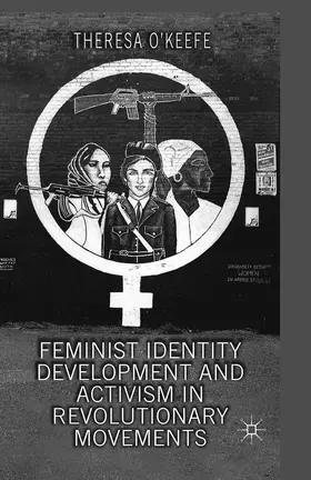 O'Keefe |  Feminist Identity Development and Activism in Revolutionary Movements | Buch |  Sack Fachmedien