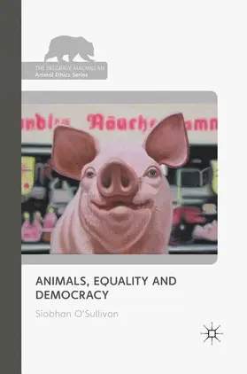 O'Sullivan |  Animals, Equality and Democracy | Buch |  Sack Fachmedien