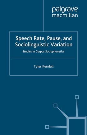 Kendall |  Speech Rate, Pause, and Sociolinguistic Variation | Buch |  Sack Fachmedien