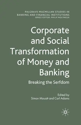 Adams / Mouatt |  Corporate and Social Transformation of Money and Banking | Buch |  Sack Fachmedien