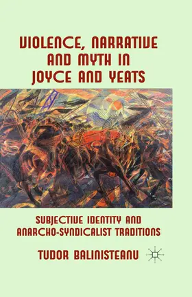 Balinisteanu |  Violence, Narrative and Myth in Joyce and Yeats | Buch |  Sack Fachmedien